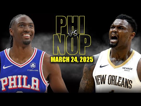 Philadelphia 76ers vs New Orleans Pelicans Full Game Highlights - March 24, 2025| NBA Regular Season